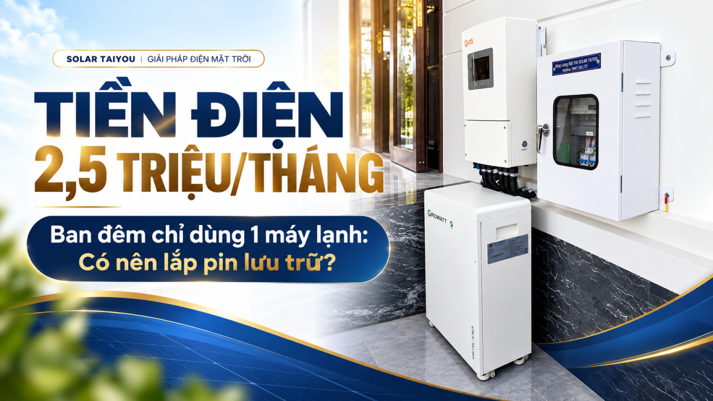 Có nên lắp pin lưu trữ điện mặt trời khi tiền điện 2,5 triệu đồng mỗi tháng